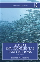 Elizabeth R. Desombre, Elizabeth R. (Wellesley College Desombre, DeSombre Elizabeth R. - Global Environmental Institutions