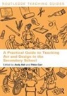 Andy Ash, Andy Carr Ash, Peter Carr, Andy Ash, Ash Andy, Peter Carr... - Practical Guide to Teaching Art and Design in the Secondary School