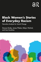 Simone ake, Simone Drake, Simone Phelan Drake, James Phelan, Phelan James, Robyn Warhol... - Black Womens Stories of Everyday Racism