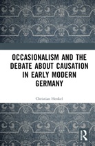 Christian Henkel, Christian (University of Montreal Henkel - Occasionalism and the Debate About Causation in Early Modern Germany