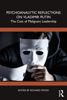 Richard Wood, Richard Wood, Wood Richard - Psychoanalytic Reflections on Vladimir Putin