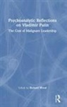Richard Wood, Richard Wood, Wood Richard - Psychoanalytic Reflections on Vladimir Putin