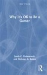 Nicholas R. Baima, Sarah Malanowski, Sarah C. Malanowski, Sarah C. (Florida Atlantic University Malanowski, Sarah C. Baima Malanowski - Why It''s Ok to Be a Gamer