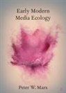 Peter W. Marx, Peter W. (University of Cologne) Marx - Early Modern Media Ecology