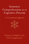 Felix Engelmann, Shravan Vasishth, Shravan (Universitat Potsdam Vasishth, Vasishth Shravan - Sentence Comprehension As a Cognitive Process