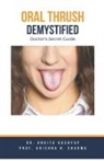 Ankita Kashyap, Krishna N. Sharma - Oral Thrush Demystified