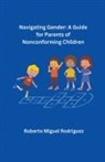 Roberto Miguel Rodriguez - Navigating Gender