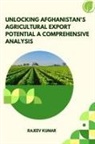 Rajeev Kumar - Unlocking Afghanistan's Agricultural Export Potential A Comprehensive Analysis