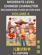 Jiatian Li - Moderate Level Chinese Characters Recognition (Volume 4) - Brain Game Puzzles for Kids, Mandarin Learning Activities for Kindergarten & Primary Kids, Teenagers & Absolute Beginner Students, Simplified Characters, HSK Level 1
