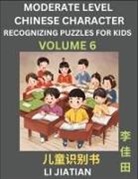 Jiatian Li - Moderate Level Chinese Characters Recognition (Volume 6) - Brain Game Puzzles for Kids, Mandarin Learning Activities for Kindergarten & Primary Kids, Teenagers & Absolute Beginner Students, Simplified Characters, HSK Level 1