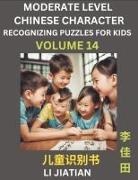 Jiatian Li - Moderate Level Chinese Characters Recognition (Volume 14) - Brain Game Puzzles for Kids, Mandarin Learning Activities for Kindergarten & Primary Kids, Teenagers & Absolute Beginner Students, Simplified Characters, HSK Level 1