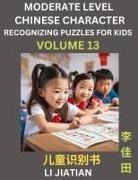 Jiatian Li - Moderate Level Chinese Characters Recognition (Volume 13) - Brain Game Puzzles for Kids, Mandarin Learning Activities for Kindergarten & Primary Kids, Teenagers & Absolute Beginner Students, Simplified Characters, HSK Level 1