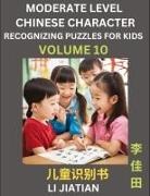 Jiatian Li - Moderate Level Chinese Characters Recognition (Volume 10) - Brain Game Puzzles for Kids, Mandarin Learning Activities for Kindergarten & Primary Kids, Teenagers & Absolute Beginner Students, Simplified Characters, HSK Level 1