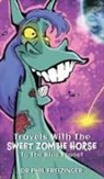 Phil Freizinger - TRAVELS WITH THE SWEET ZOMBIE HORSE `TO THE BLUE PLANET`