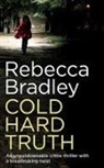Rebecca Bradley - COLD HARD TRUTH an unputdownable crime thriller with a breathtaking twist