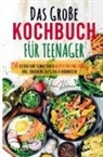 Irene Hartmann - Das große Kochbuch für Teenager - Rezepte für junge Köche!