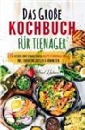 Irene Hartmann - Das große Kochbuch für Teenager - Rezepte für junge Köche!