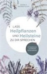Johann v. Nepomuk Glück - Lass Heilpflanzen und Heilsteine zu dir sprechen