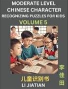 Jiatian Li - Moderate Level Chinese Characters Recognition (Volume 5) - Brain Game Puzzles for Kids, Mandarin Learning Activities for Kindergarten & Primary Kids, Teenagers & Absolute Beginner Students, Simplified Characters, HSK Level 1