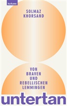 Solmaz Khorsand - untertan - Von braven und rebellischen Lemmingen