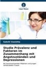 Sakshi Vasishta - Studie Prävalenz und Faktoren im Zusammenhang mit Angstzuständen und Depressionen