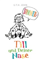 U T H John, U. T. H. John, U.T.H. John - Till und Deiner Nase