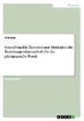 Anonymous - Grundbegriffe, Theorien und Methoden der Erziehungswissenschaft für die pädagogische Praxis