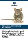 N B Shridhar, Revanasiddappa Yadawad - Pharmakologische und toxikologische Studien von P. RETICULATUS an Ratten