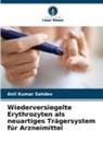 Anil Kumar Sahdev - Wiederversiegelte Erythrozyten als neuartiges Trägersystem für Arzneimittel