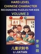 Jiatian Li - Chinese Characters Recognition (Volume 3) -Hard Level, Brain Game Puzzles for Kids, Mandarin Learning Activities for Kindergarten & Primary Kids, Teenagers & Absolute Beginner Students, Simplified Characters, HSK Level 1