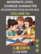 Jiatian Li - Moderate Level Chinese Characters Recognition (Volume 16) - Brain Game Puzzles for Kids, Mandarin Learning Activities for Kindergarten & Primary Kids, Teenagers & Absolute Beginner Students, Simplified Characters, HSK Level 1