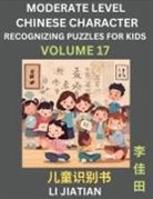 Jiatian Li - Moderate Level Chinese Characters Recognition (Volume 17) - Brain Game Puzzles for Kids, Mandarin Learning Activities for Kindergarten & Primary Kids, Teenagers & Absolute Beginner Students, Simplified Characters, HSK Level 1
