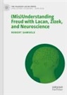 Robert Samuels - (Mis)Understanding Freud with Lacan, Zizek, and Neuroscience