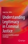 Liqun Cao - Understanding Legitimacy in Criminal Justice