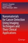 Ramesh S. Chaughule, Deepak P Patkar, Deepak P. Patkar, Raju V. Ramanujan, Raju V Ramanujan - Nanomaterials for Cancer Detection Using Imaging Techniques and Their Clinical Applications