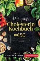 Hermine Krämer, Hermine Krämer - Das große Cholesterin Kochbuch mit 150 leckeren und gesunden Rezepten zur Senkung des Cholesterinspiegels