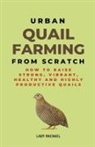 Lady Rachael - Urban Quail Farming From Scratch