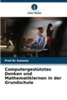 Sutama, Prof Dr Sutama - Computergestütztes Denken und Mathematiklernen in der Grundschule