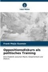 Frank Mejía Guzmán - Oppositionsdiskurs als politisches Training