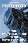 Nick Naughton - Predator - The Unofficial Guide to the Movie Franchise
