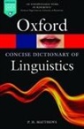 P H Matthews, P. H. Matthews, P. H. (Emeritus Professor of Linguistics Matthews, P.H. Matthews - Concise Dictionary of Linguistics