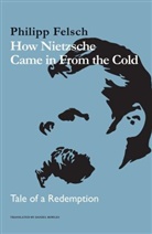 Philipp Felsch - How Nietzsche Came in From the Cold