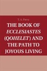 T. A. Perry, T. A. (Boston College Perry, Perry T. A. - Book of Ecclesiastes (Qohelet) and the Path to Joyous Living
