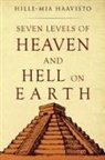 Hille-Mia Haavisto - Seven Levels of Heaven and Hell on Earth