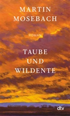Martin Mosebach - Taube und Wildente
