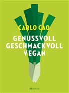 Carlo Cao, Carlo Cao, Carlo Cao - Genussvoll. Geschmackvoll. Vegan.