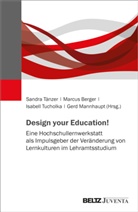 Marcus Berger, Gerd Mannhaupt, Sandra Tänzer, Marcus Berger, Gerd Mannhaupt, Sandra Tänzer... - Design your Education!