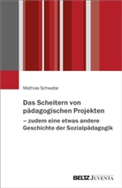 Mathias Schwabe - Das Scheitern von pädagogischen Projekten - zudem eine etwas andere Geschichte der Sozialpädagogik