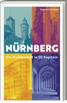 Thomas Geiger, Siegfried Zelnhefer, Thomas Geiger, Thomas Geiger - Nürnberg - Ein Stadtporträt in 50 Kapiteln