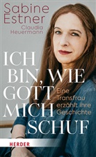 Sabine Estner, Claudia Heuermann - Ich bin, wie Gott mich schuf